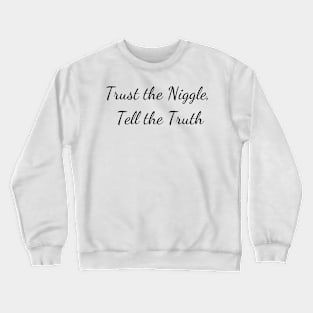 Trust the niggle Crewneck Sweatshirt